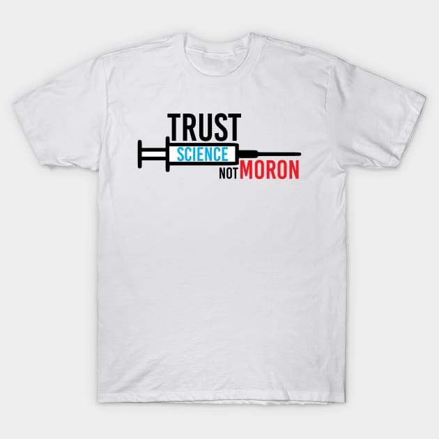 TRUST SCIENCE NOT MORON T-Shirt by NAYAZstore